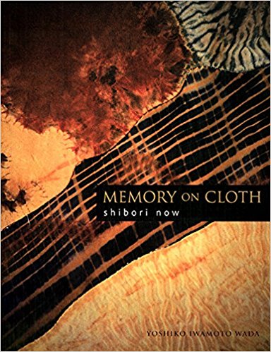 Memory on cloth: Shibori Now by Yoshiko Wada