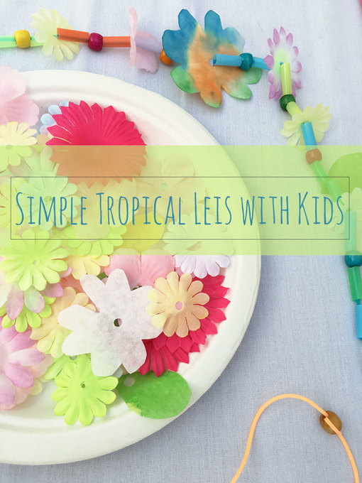 How to make a Tropical Lei with Kids